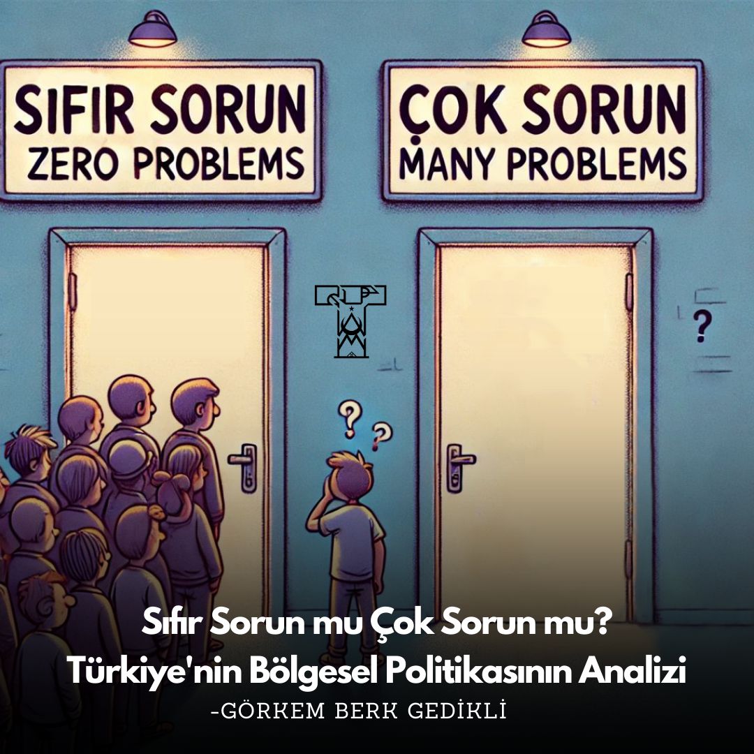 Sıfır Sorun mu Çok Sorun mu? Türkiye’nin Bölgesel Politikasının Analizi