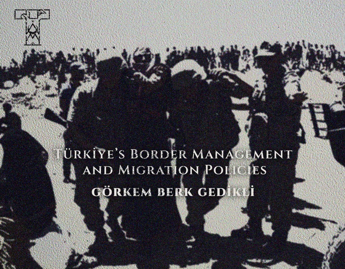 Türkiye’s Border Management and Migration Policies: A Critical Evaluation