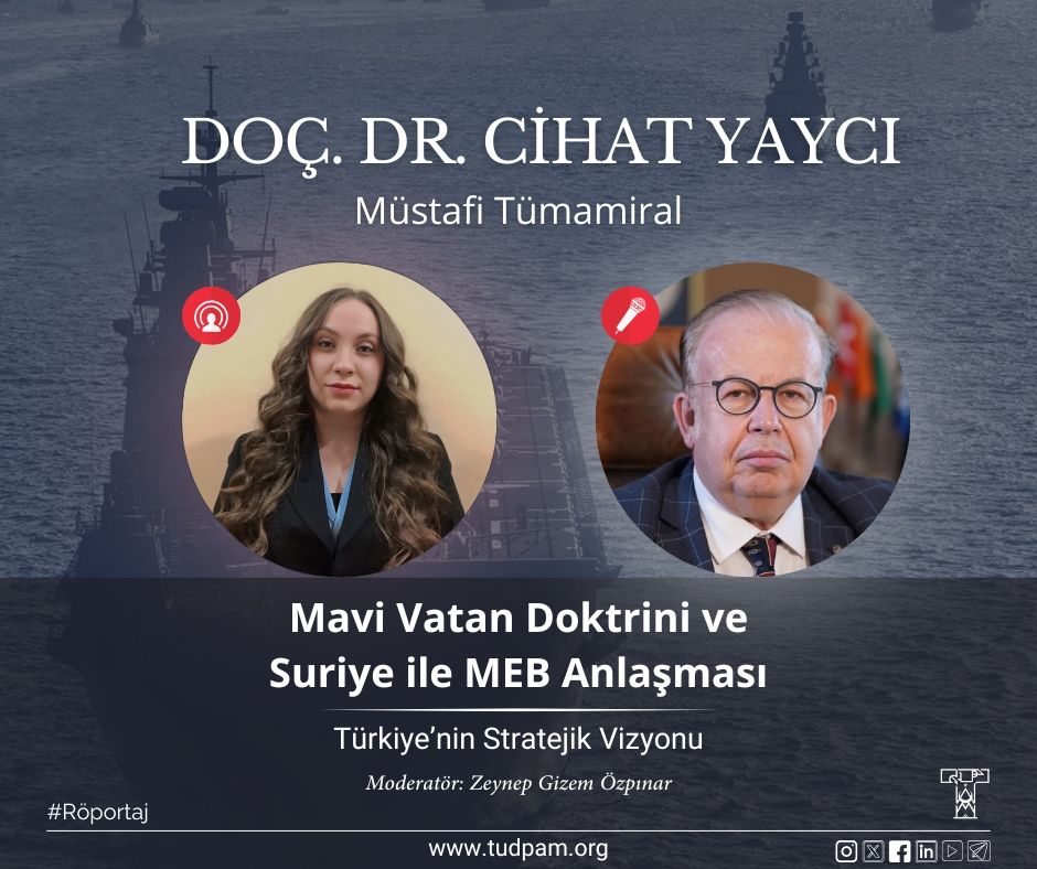 Röportaj | Mavi Vatan Doktrini ve Suriye ile MEB Anlaşması: Türkiye’nin Stratejik Vizyonu