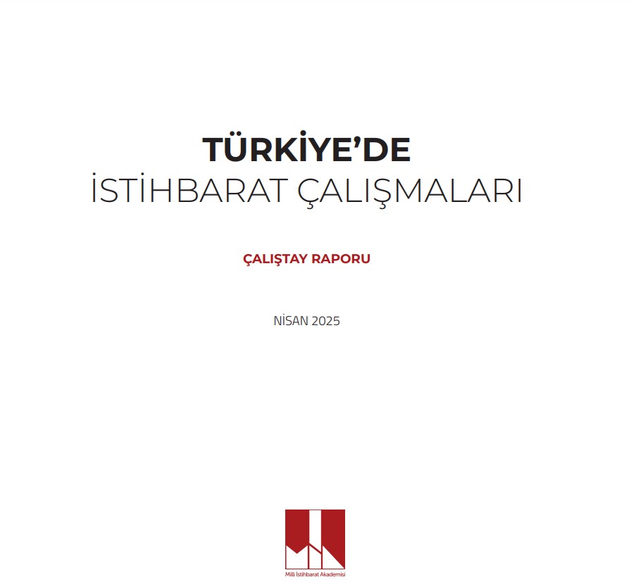 Milli İstihbarat Akademisi’nin Türkiye’de İstihbarat Çalışmaları Raporu Analizi ve İstihbaratın Akademikleşen Vizyonu